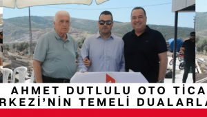Ahmet Dutlulu Oto Ticaret Merkezi'nin Temeli Dualarla Atıldı