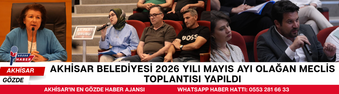 AKHİSAR BELEDİYESİ 2026 YILI MAYIS AYI OLAĞAN MECLİS TOPLANTISI YAPILDI