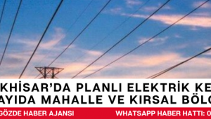 Akhisar'da Planlı Elektrik Kesintileri: Çok Sayıda Mahalle ve Kırsal Bölge Etkilenecek