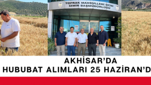 Akhisar’da TMO Hububat Alımları 25 Haziran’da Başlıyor