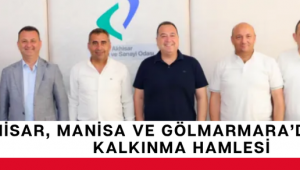 Akhisar, Manisa ve Gölmarmara’dan Ortak Kalkınma Hamlesi