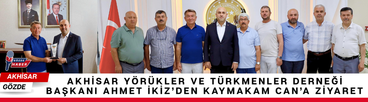 Akhisar Yörükler ve Türkmenler Derneği Başkanı Ahmet İkiz’den Kaymakam Can’a Ziyaret