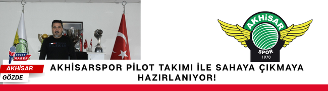 Akhisarspor Pilot Takımı İle Sahaya Çıkmaya Hazırlanıyor!