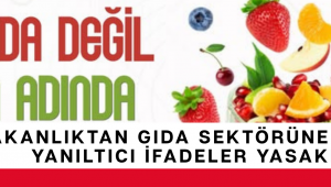 Bakanlıktan Gıda Sektörüne Net Uyarı: Yanıltıcı İfadeler Yasaklandı
