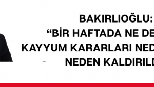 Bakırlıoğlu: “Bir Haftada Ne Değişti? Kayyum Kararları Neden Verildi, Neden Kaldırıldı?”