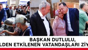 Başkan Dutlulu, Selden Etkilenen Vatandaşları Ziyaret Etti