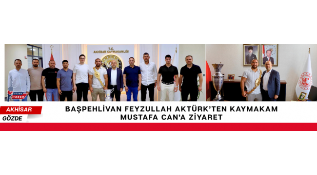 Başpehlivan Feyzullah Aktürk'ten Kaymakam Mustafa Can'a Ziyaret