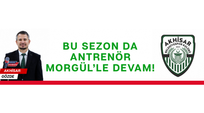 Bu Sezon da Antrenör Morgül’le Devam!