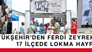 Büyükşehir’den Ferdi Zeyrek Anısına 17 İlçede Lokma Hayrı