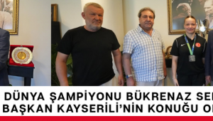Dünya Şampiyonu Bükrenaz Sert, Başkan Kayserili’nin Konuğu Oldu