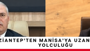 Gaziantep'ten Manisa'ya Uzanan Görev Yolculuğu