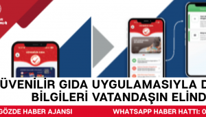 Güvenilir Gıda Uygulamasıyla Denetim Bilgileri Vatandaşın Elinde