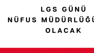 LGS Günü Nüfus Müdürlüğü Açık Olacak
