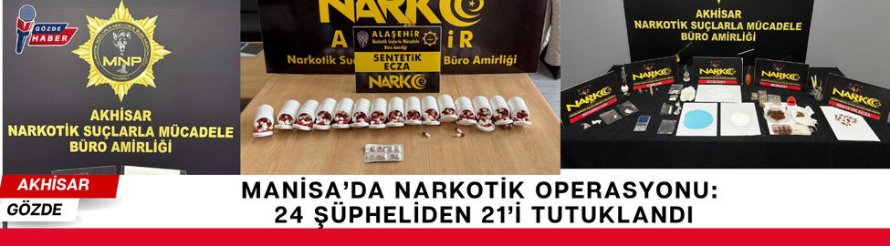 Manisa’da Narkotik Operasyonu: 24 Şüpheliden 21’i Tutuklandı