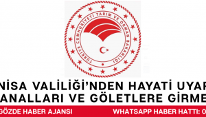 Manisa Valiliği’nden Hayati Uyarı: Sulama Kanalları ve Göletlere Girmek Yasak