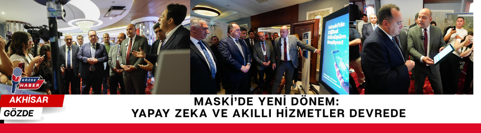 MASKİ’de Yeni Dönem: Yapay Zeka ve Akıllı Hizmetler Devrede