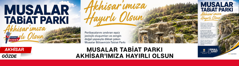 MUSALAR TABİAT PARKI Akhisar’ımıza Hayırlı Olsun