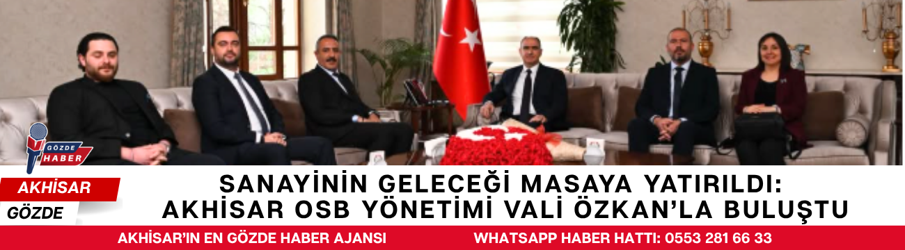 Sanayinin Geleceği Masaya Yatırıldı: Akhisar OSB Yönetimi Vali Özkan’la Buluştu