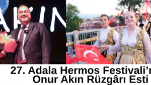 27. Adala Hermos Festivali’nde Onur Akın Rüzgârı Esti