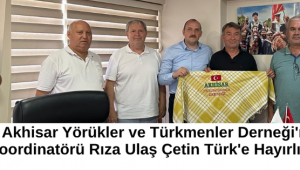 Akhisar Yörükler ve Türkmenler Derneği'nden MASKİ Koordinatörü Rıza Ulaş Çetin Türk'e Hayırlı Olsun Ziyareti