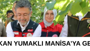 BAKAN YUMAKLI MANİSA’YA GELİYOR 