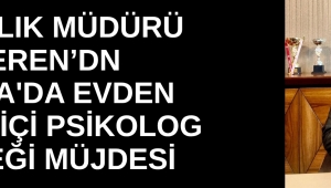 İL SAĞLIK MÜDÜRÜ MANİSA'DA EVDEN ÇEVRİM İÇİ PSİKOLOG DESTEĞİ DÖNEMİ