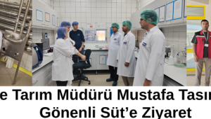 İlçe Tarım Müdürü Mustafa Tasın’dan Gönenli Süt’e Ziyaret