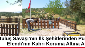 Kurtuluş Savaşı'nın İlk Şehitlerinden Pullulu İsmail Efendi'nin Kabri Koruma Altına Alındı