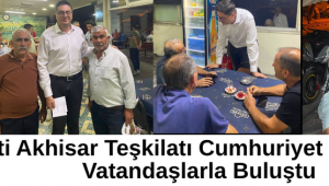 AK Parti Akhisar Teşkilatı Cumhuriyet Mahallesi’nde Vatandaşlarla Buluştu
