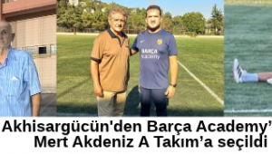 Akhisargücün'den Barça Academy’ye: Mert Akdeniz A Takım’a seçildi