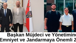 Başkan Müjdeci ve Yönetiminden Emniyet ve Jandarmaya Önemli Ziyaret !