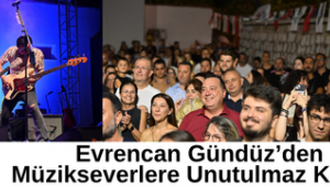 Evrencan Gündüz’den Müzikseverlere Unutulmaz Konser