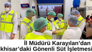 İl Müdürü Karayılan’dan Akhisar’daki Gönenli Süt İşletmesine Ziyaret