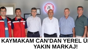 KAYMAKAM CAN’DAN YEREL ÜRETİME YAKIN MARKAJ!