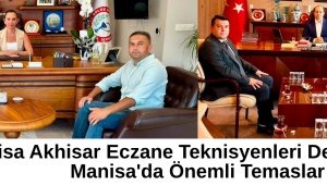 Manisa Akhisar Eczane Teknisyenleri Derneği'nden Manisa'da Önemli Temaslar