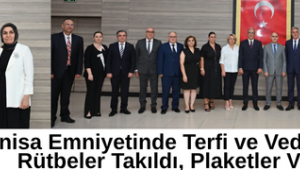 Manisa Emniyetinde Terfi ve Veda Töreni: Rütbeler Takıldı, Plaketler Verildi