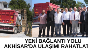 YENİ BAĞLANTI YOLU AKHİSAR'DA ULAŞIMI RAHATLATACAK