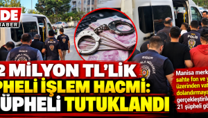 102 Milyon TL’lik Şüpheli İşlem Hacmi: 16 Şüpheli Tutuklandı