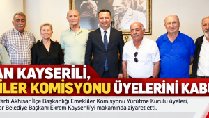 BAŞKAN KAYSERİLİ, EMEKLİLER KOMİSYONU ÜYELERİNİ KABUL ETTİ