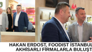 Hakan Erdost, Foodıst İstanbul’da Akhisarlı Firmalarla Buluştu