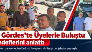 Hakan Erdost, Gördes’te Üyelerle Buluştu