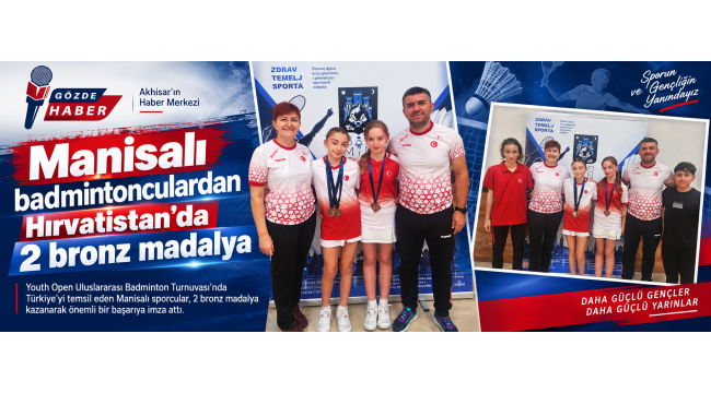 Manisalı badmintonculardan Hırvatistan’da 2 bronz madalya