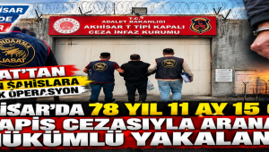 Akhisar’da 78 Yıl 11 Ay 15 Gün Hapis Cezasıyla Aranan Hükümlü Yakalandı