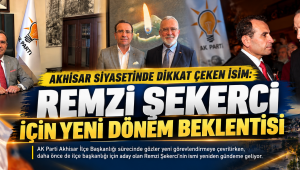 AKHİSAR SİYASETİNDE DİKKAT ÇEKEN İSİM: REMZİ ŞEKERCİ İÇİN YENİ DÖNEM BEKLENTİSİ