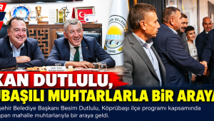 Başkan Dutlulu, Köprübaşılı Muhtarlarla Bir Araya Geldi