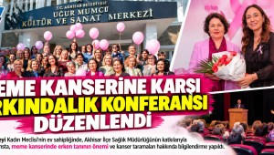 MEME KANSERİNE KARŞI FARKINDALIK KONFERANSI DÜZENLENDİ