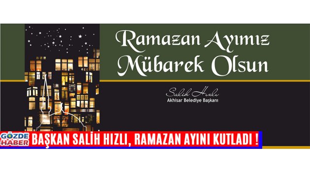 Akhisar Belediye Başkanı Salih Hızlı, Ramazan ayını kutladı !