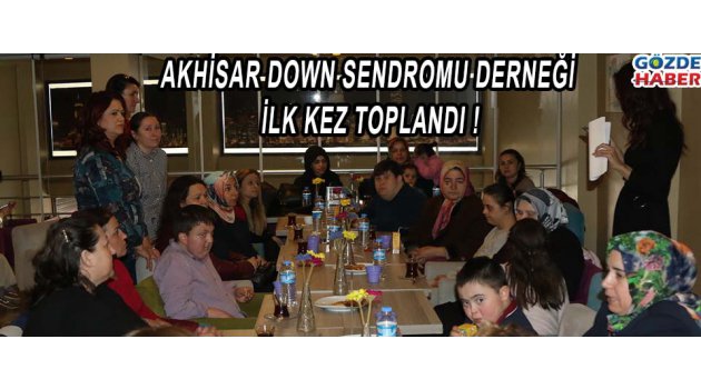 Akhisar Down Sendromu Derneği ilk kez toplandı !