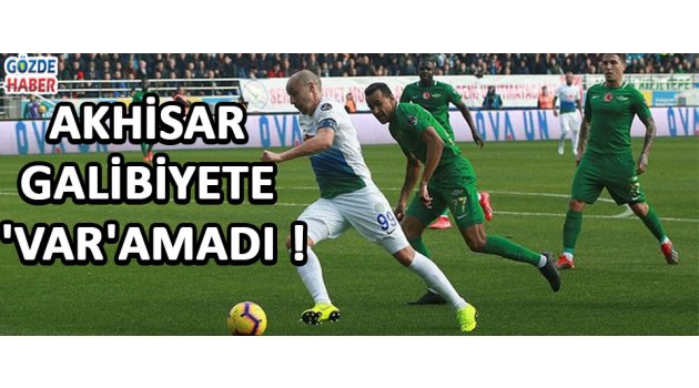 Akhisar Galibiyete 'VAR'amadı !