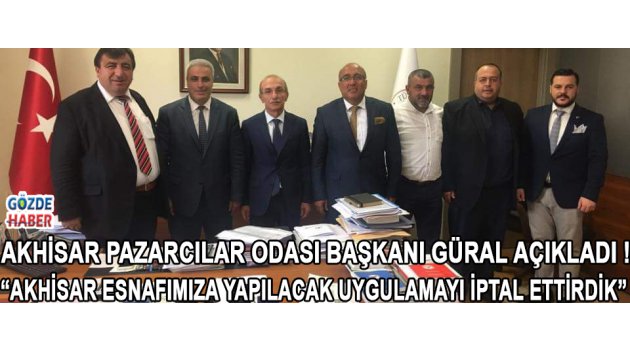 Akhisar Pazarcılar Odası Başkanı Güral Açıkladı !